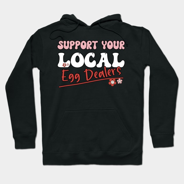 Support Your Local Egg Dealers - Groovy Text- Funny Saying Gift Ideas For Girls Hoodie by Pezzolano